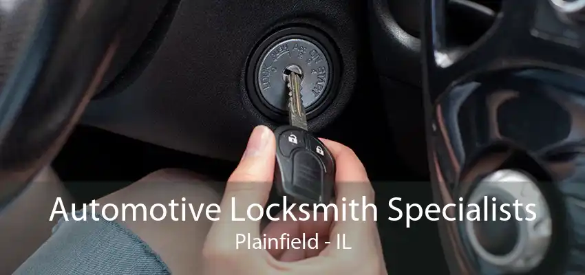 Automotive Locksmith Specialists Plainfield - IL