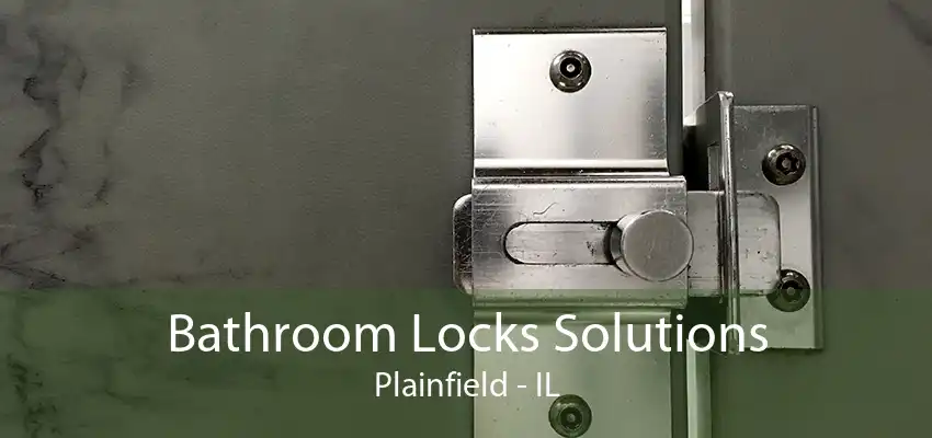 Bathroom Locks Solutions Plainfield - IL