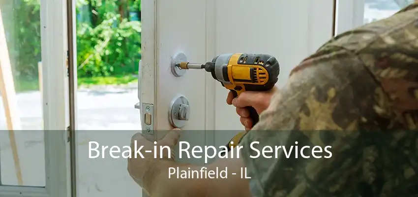 Break-in Repair Services Plainfield - IL