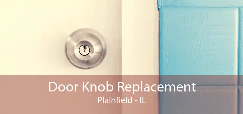 Door Knob Replacement Plainfield - IL