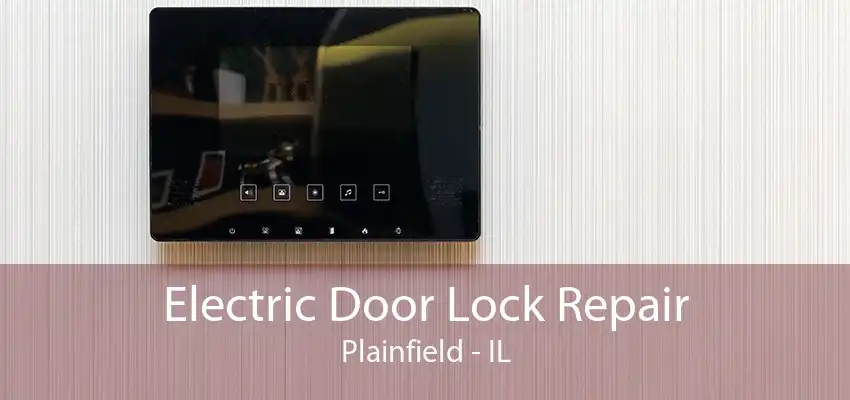 Electric Door Lock Repair Plainfield - IL