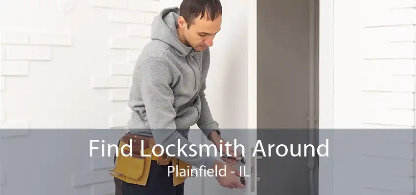 Find Locksmith Around Plainfield - IL