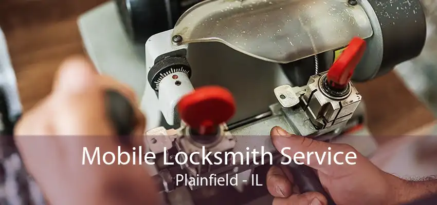 Mobile Locksmith Service Plainfield - IL