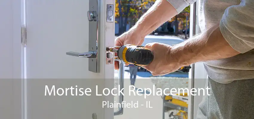 Mortise Lock Replacement Plainfield - IL