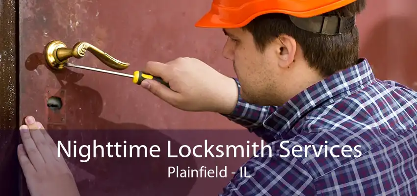 Nighttime Locksmith Services Plainfield - IL