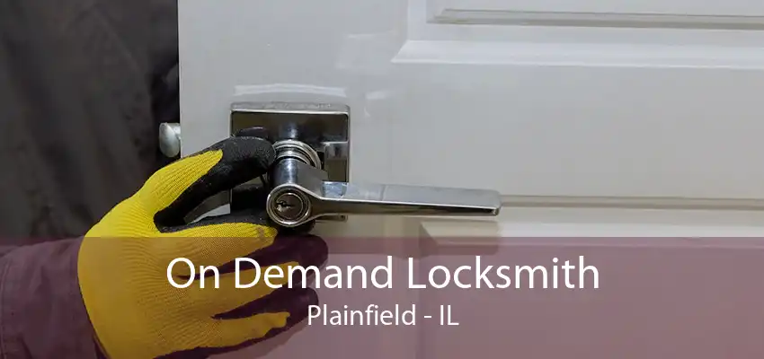 On Demand Locksmith Plainfield - IL